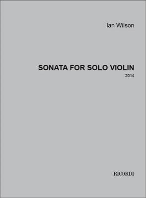 Ian Wilson: Sonata for Solo Violin: Violine Solo