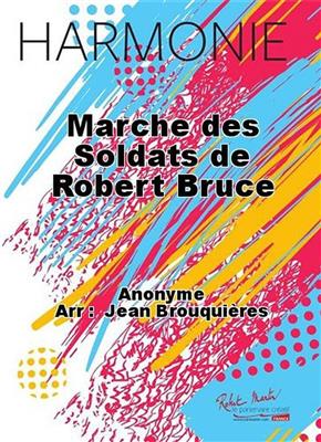 Anonymous: Marche des Soldats de Robert Bruce: (Arr. Jean Brouquières): Blasorchester