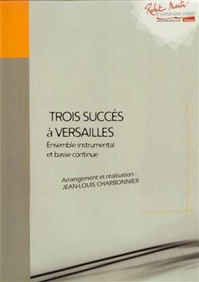 Jean-Louis Charbonnier: Trois Succes a Versailles (Charpentier, Lully): Kammerensemble