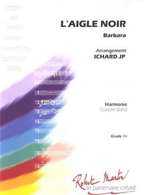 Barbara: L'Aigle Noir: (Arr. Jean-Philippe Ichard): Blasorchester