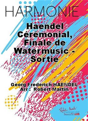 Georg Friedrich Händel: Haendel Ceremonial, Finale de Watermusic - Sortie: Blasorchester