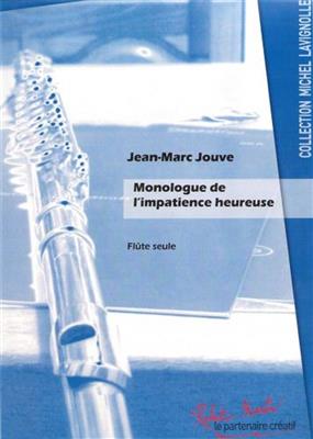 Jean Marc Jouve: Monologue de l'Impacience Heureuse: Flöte Solo