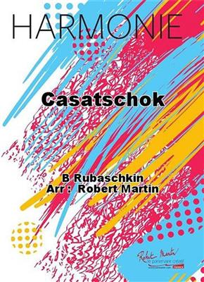 B Rubaschkin: Casatschok: (Arr. Robert Martin): Blasorchester