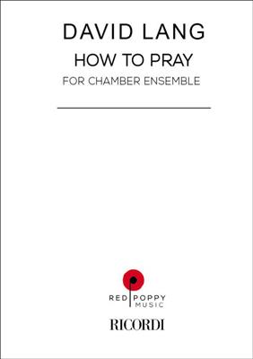 David Lang: How To Pray: Kammerensemble