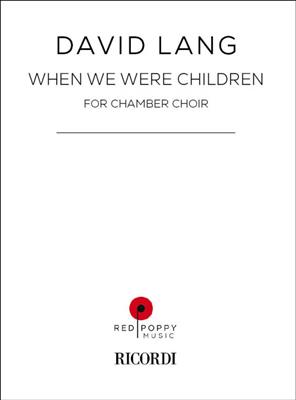 David Lang: When We Were Children: Gemischter Chor mit Begleitung