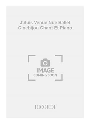 Pierre Petit: J'Suis Venue Nue Ballet Cinebijou Chant Et Piano: Gesang mit Klavier