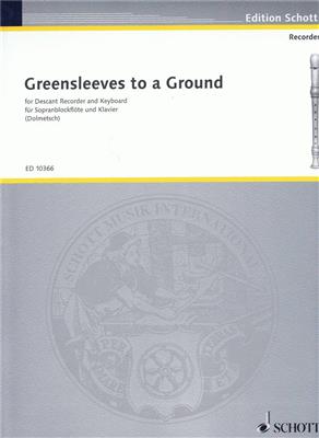 Arnold Dolmetsch: Greensleeves To Ground: Sopranblockflöte mit Begleitung