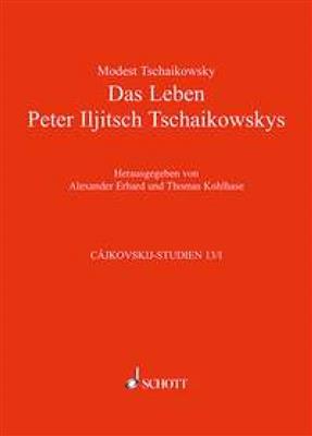 Modest Tchaikovsky: Das Leben Peter Iljitsch Tschaikowskys