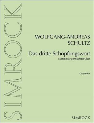 Wolfgang-Andreas Schultz: Das dritte Schöpfungswort: Gemischter Chor A cappella