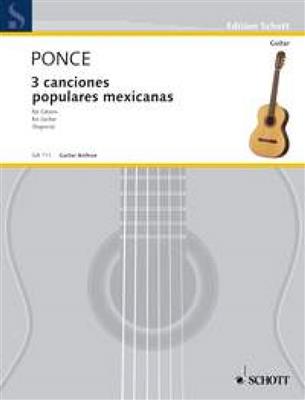 Manuel Ponce: Canciones Populares Mexicanas(3): Gitarre Solo