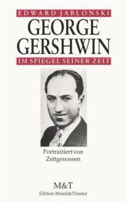 Edward Jablonski: George Gershwin im Spiegel seiner Zeit