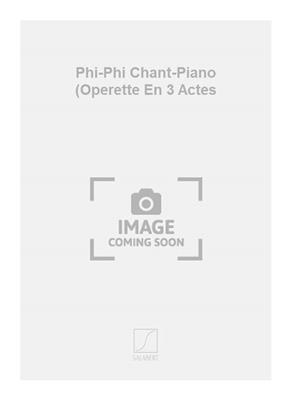 Henri Christiné: Phi-Phi Chant-Piano (Operette En 3 Actes: Gesang mit Klavier