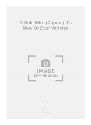 Eduardo di Capua: O Sole Mio -(Capua ) It's Now Or Ever Varietes: Gesang mit Klavier