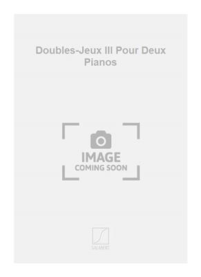 Doubles-Jeux III Pour Deux Pianos: Klavier Duett