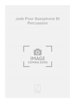 Edith Lejet: Jade Pour Saxophone Et Percussion: Saxophon