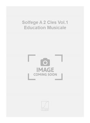 Solfege A 2 Cles Vol.1 Education Musicale