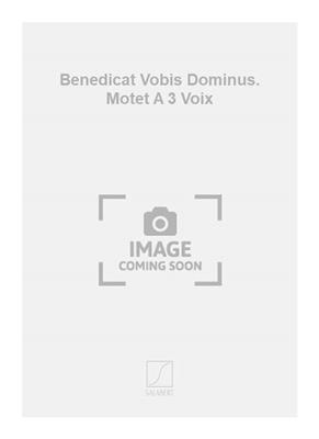 Henri Duparc: Benedicat Vobis Dominus. Motet A 3 Voix: Gemischter Chor mit Begleitung
