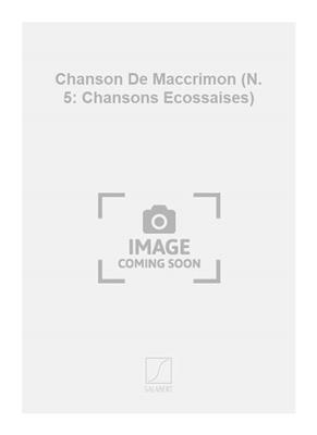 Paul Ladmirault: Chanson De Maccrimon (N. 5: Chansons Ecossaises): Gemischter Chor mit Klavier/Orgel