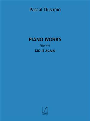 Pascal Dusapin: Piano works – Pièce n° 1 – Did it again: Klavier Solo
