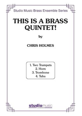 Chris Holmes: This Is A Brass Quintet: Blechbläser Ensemble