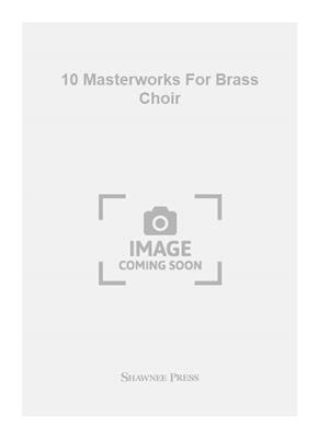10 Masterworks For Brass Choir: Blechbläser Ensemble