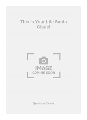 This Is Your Life Santa Claus!