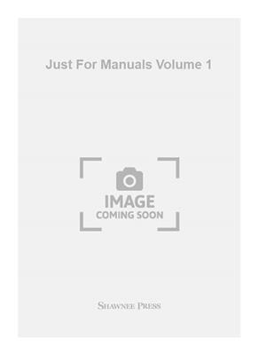 Just For Manuals Volume 1: (Arr. Darwin Wolford): Orgel