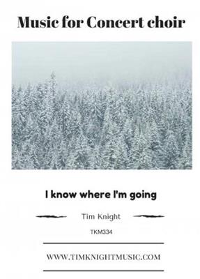 I Know Where I'm Going: (Arr. Tim Knight): Gemischter Chor mit Begleitung