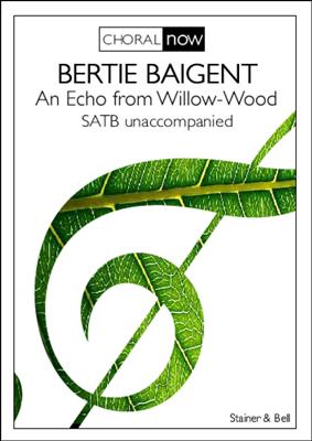 Bertie Baigent: An Echo from Willow-Wood: Gemischter Chor mit Begleitung