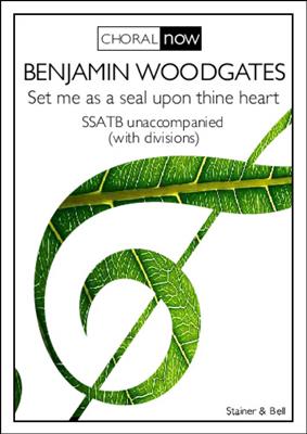Benjamin Woodgates: Set Me As A Seal Upon Thine Heart: Gemischter Chor A cappella