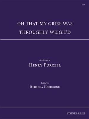 Henry Purcell: Oh that my grief was throughly weigh'd: Männerchor mit Begleitung