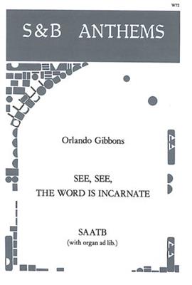 Orlando Gibbons: See, See, The Word Is Incarnate: Gemischter Chor mit Klavier/Orgel
