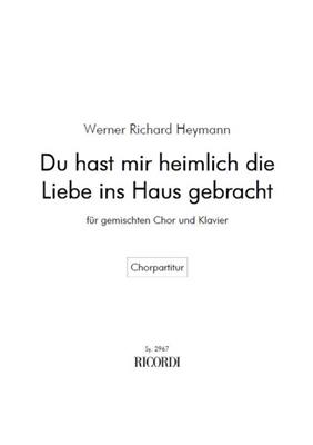 Werner Richard Heymann: Du hast mir heimlich die Liebe ins Haus gebracht: (Arr. Otto Ruthenberg): Gemischter Chor mit Klavier/Orgel