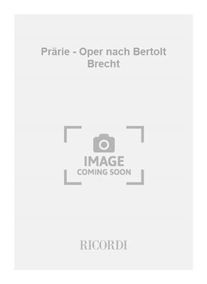 Wolfgang Florey: Prärie - Oper nach Bertolt Brecht: Gemischter Chor mit Ensemble