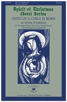 Sonja Poorman: Unto Us A Child Is Born: Gemischter Chor mit Klavier/Orgel