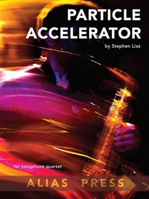 Stephen Lias: Particle Accelerator : Saxophon Ensemble