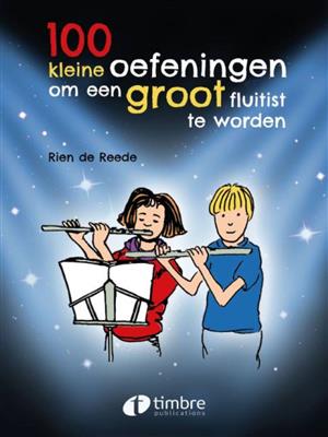 Rien de Reede: 100 Kleine oefeningen om groot fluitist te worden: Flöte Solo