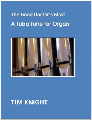 Tim Knight: The Good Doctor's Blast - A Tuba Tune For Organ: Orgel