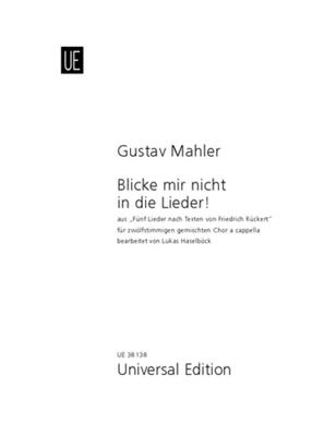 Gustav Mahler: Blicke mir nicht in die Lieder!: Gemischter Chor A cappella