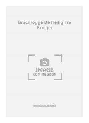 Hans Brachrogge: Brachrogge De Hellig Tre Konger: Gemischter Chor mit Begleitung