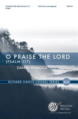 Daniël Knaggs: O Praise The Lord (Psalm 117): Gemischter Chor mit Begleitung