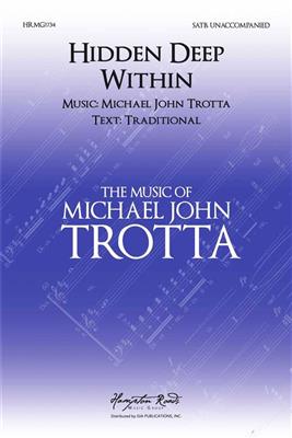 Michael John Trotta: Hidden Deep Within: Gemischter Chor mit Begleitung
