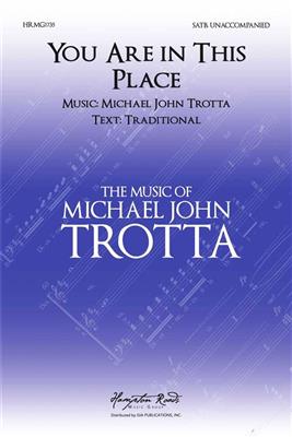 Michael John Trotta: You Are In This Place: Gemischter Chor mit Klavier/Orgel