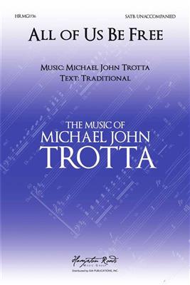 Michael John Trotta: All of Us Be Free: Gemischter Chor mit Begleitung