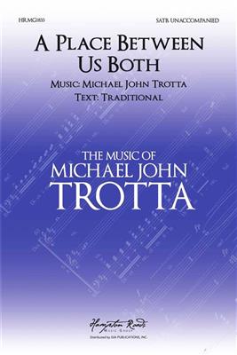 Michael John Trotta: A Place Between Us Both: Gemischter Chor mit Begleitung