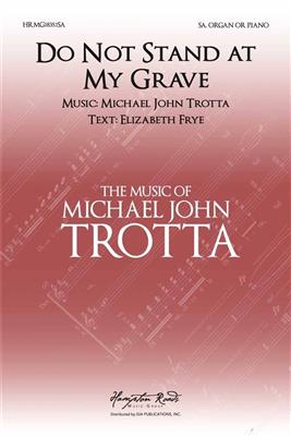 Michael John Trotta: Do not Stand At My Grave and Weep: Frauenchor mit Klavier/Orgel
