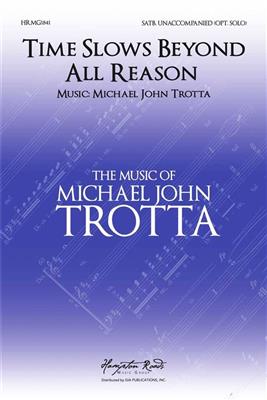 Michael John Trotta: Time Slows Beyond All Reason: Gemischter Chor mit Begleitung
