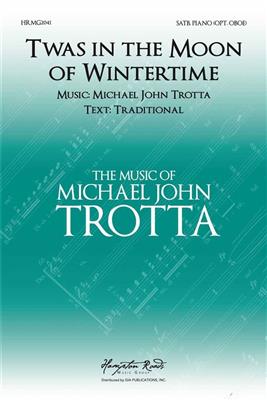Michael John Trotta: Twas in the Moon of Wintertime: Gemischter Chor mit Klavier/Orgel