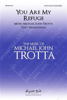 Michael John Trotta: You Are My Refuge: Gemischter Chor A cappella