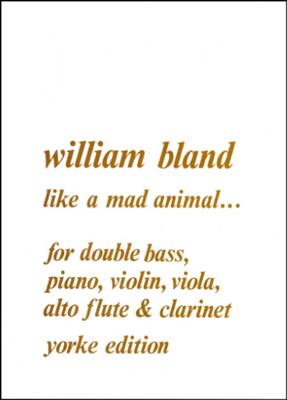 W. Bland: Like A Mad Animal: